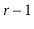 $ \ensuremath{\ensuremath{\ensuremath{\mathit{r}}}}-1$