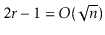 $ 2\ensuremath{\ensuremath{\ensuremath{\mathit{r}}}}-1 = O(\sqrt{\ensuremath{\ensuremath{\ensuremath{\mathit{n}}}}})$