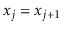 $ \ensuremath{\ensuremath{\ensuremath{\mathit{x}}}}_{j}=\ensuremath{\ensuremath{\ensuremath{\mathit{x}}}}_{j+1}$