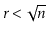 $ \ensuremath{\ensuremath{\ensuremath{\mathit{r}}}} < \sqrt{\ensuremath{\ensuremath{\ensuremath{\mathit{n}}}}}$