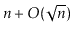 $ \ensuremath{\ensuremath{\ensuremath{\mathit{n}}}} +O(\sqrt{\ensuremath{\ensuremath{\ensuremath{\mathit{n}}}}})$