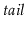 $ \ensuremath{\ensuremath{\mathit{tail}}}$