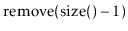 $\displaystyle \ensuremath{\ensuremath{\mathrm{remove}(\mathrm{size}()-1})}$