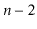 $ \ensuremath{\ensuremath{\ensuremath{\mathit{n}}}}-2$