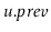 $ \ensuremath{\ensuremath{\mathit{u}}.\ensuremath{\mathit{prev}}}$