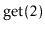 $ \ensuremath{\mathrm{get}(2)}$