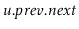 $ \ensuremath{\ensuremath{\mathit{u}}.\ensuremath{\mathit{prev}}.\ensuremath{\mathit{next}}}$