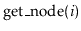 $ \ensuremath{\mathrm{get\_node}(\ensuremath{\mathit{i}})}$