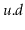 $ \ensuremath{\ensuremath{\mathit{u}}.\ensuremath{\mathit{d}}}$