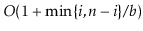 $ O(1+\min\{\ensuremath{\ensuremath{\ensuremath{\mathit{i}}}},\ensuremath{\ensur...
...{\ensuremath{\mathit{i}}}}\}/\ensuremath{\ensuremath{\ensuremath{\mathit{b}}}})$