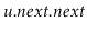$ \ensuremath{\ensuremath{\mathit{u}}.\ensuremath{\mathit{next}}.\ensuremath{\mathit{next}}}$