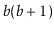 $ \ensuremath{\ensuremath{\ensuremath{\mathit{b}}}}(\ensuremath{\ensuremath{\ensuremath{\mathit{b}}}}+1)$