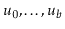 $ \ensuremath{\ensuremath{\ensuremath{\mathit{u}}}}_0,\ldots,\ensuremath{\ensuremath{\ensuremath{\mathit{u}}}}_{\ensuremath{\ensuremath{\ensuremath{\mathit{b}}}}}$