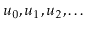 $ \ensuremath{\ensuremath{\ensuremath{\mathit{u}}}}_0,\ensuremath{\ensuremath{\e...
...math{\mathit{u}}}}_1,\ensuremath{\ensuremath{\ensuremath{\mathit{u}}}}_2,\ldots$
