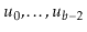 $ \ensuremath{\ensuremath{\ensuremath{\mathit{u}}}}_0,\ldots,\ensuremath{\ensure...
...\ensuremath{\mathit{u}}}}_{\ensuremath{\ensuremath{\ensuremath{\mathit{b}}}}-2}$