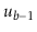 $ \ensuremath{\ensuremath{\ensuremath{\mathit{u}}}}_{\ensuremath{\ensuremath{\ensuremath{\mathit{b}}}}-1}$