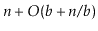 $ \ensuremath{\ensuremath{\ensuremath{\mathit{n}}}} +O(\ensuremath{\ensuremath{\...
...th{\ensuremath{\mathit{n}}}}/\ensuremath{\ensuremath{\ensuremath{\mathit{b}}}})$