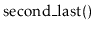 $ \ensuremath{\mathrm{second\_last}()}$