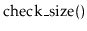 $ \ensuremath{\mathrm{check\_size}()}$