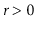 $ \ensuremath{\ensuremath{\ensuremath{\mathit{r}}}}>0$
