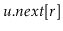 $ \ensuremath{\ensuremath{\mathit{u}}.\ensuremath{\mathit{next}}[\ensuremath{\mathit{r}}]}$