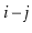 $ \ensuremath{\ensuremath{\ensuremath{\mathit{i}}}}-\ensuremath{\ensuremath{\ensuremath{\mathit{j}}}}$