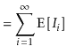 $\displaystyle = \sum_{i=1}^\infty \mathrm{E}\left[I_i\right]$