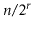 $ \ensuremath{\ensuremath{\ensuremath{\mathit{n}}}}/2^{\ensuremath{\ensuremath{\ensuremath{\mathit{r}}}}}$