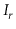 $ I_{\ensuremath{\ensuremath{\ensuremath{\mathit{r}}}}}$