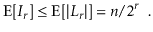 $\displaystyle \mathrm{E}[I_{\ensuremath{\ensuremath{\ensuremath{\mathit{r}}}}}]...
...mathit{n}}}}/2^{\ensuremath{\ensuremath{\ensuremath{\mathit{r}}}}} \enspace .
$