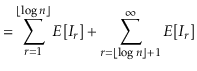 $\displaystyle = \sum_{\ensuremath{\ensuremath{\ensuremath{\mathit{r}}}}=1}^{\lf...
...}}}\rfloor+1}^{\infty} E[I_{\ensuremath{\ensuremath{\ensuremath{\mathit{r}}}}}]$