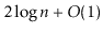 $ 2\log \ensuremath{\ensuremath{\ensuremath{\mathit{n}}}} + O(1)$