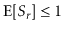 $ \mathrm{E}[S_{\ensuremath{\ensuremath{\ensuremath{\mathit{r}}}}}]\le
1$