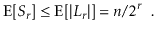 $\displaystyle \mathrm{E}[S_{\ensuremath{\ensuremath{\ensuremath{\mathit{r}}}}}]...
...mathit{n}}}}/2^{\ensuremath{\ensuremath{\ensuremath{\mathit{r}}}}} \enspace .
$
