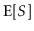 $\displaystyle \mathrm{E}[S]$