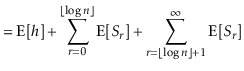 $\displaystyle = \mathrm{E}[\ensuremath{\ensuremath{\ensuremath{\mathit{h}}}}] +...
...oor+1}^\infty \mathrm{E}[S_{\ensuremath{\ensuremath{\ensuremath{\mathit{r}}}}}]$