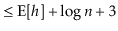 $\displaystyle \le \mathrm{E}[\ensuremath{\ensuremath{\ensuremath{\mathit{h}}}}] + \log \ensuremath{\ensuremath{\ensuremath{\mathit{n}}}} + 3$
