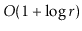 $ O(1+\log r)$