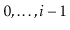$ 0,\ldots,\ensuremath{\ensuremath{\ensuremath{\mathit{i}}}}-1$