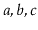 $ a,b,c$