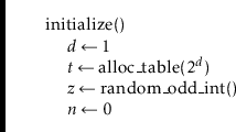 \begin{leftbar}
\begin{flushleft}
\hspace*{1em} \ensuremath{\mathrm{initialize}(...
...th{\ensuremath{\mathit{n}} \gets \ensuremath{0}}\\
\end{flushleft}\end{leftbar}