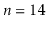 $ \ensuremath{\ensuremath{\ensuremath{\mathit{n}}}}=14$