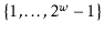 $ \{1,\ldots,2^{\ensuremath{\ensuremath{\ensuremath{\mathit{w}}}}}-1\}$
