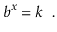 $\displaystyle b^{x} = k \enspace .
$