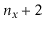 $ \ensuremath{\ensuremath{\ensuremath{\mathit{n}}}}_{\ensuremath{\ensuremath{\ensuremath{\mathit{x}}}}} + 2$