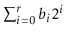 $ \sum_{i=0}^r b_i2^i$