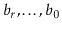 $ b_r,\ldots,b_0$