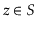 $ \ensuremath{\ensuremath{\ensuremath{\mathit{z}}}}\in S$