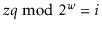 $ \ensuremath{\ensuremath{\ensuremath{\mathit{z}}}}q\bmod 2^{\ensuremath{\ensuremath{\ensuremath{\mathit{w}}}}} = i$