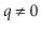 $ q\neq 0$